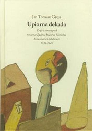Okładka książki  Upiorna dekada : eseje o stereotypach na temat Żydów, Polaków, Niemców, komunistów i kolaboracji 1939-1948  8