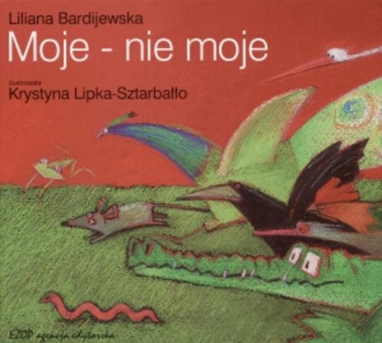 Okładka książki Moje - nie moje / Liliana Bardijewska ; ilustr. Krystyna Lipka-Sztarbałło.