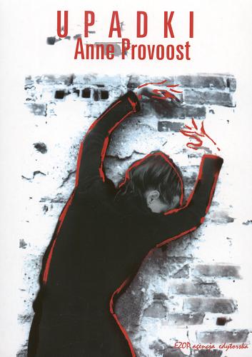 Okładka książki Upadki / Anne Provoost ; tł. Jadwiga Jędryas.