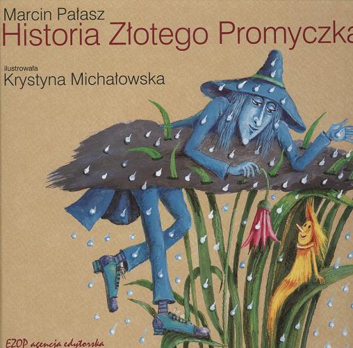 Okładka książki Historia Złotego Promyczka / Marcin Pałasz ; ilustracje Krystyna Michałowska.
