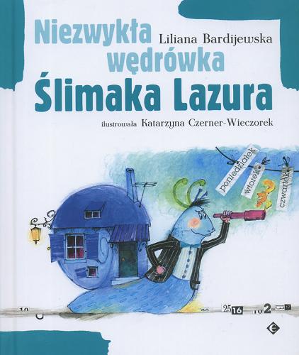 Okładka książki Niezwykła wędrówka Ślimaka Lazura / Liliana Bardijewska ; il. Katarzyna Czerner-Wieczorek.
