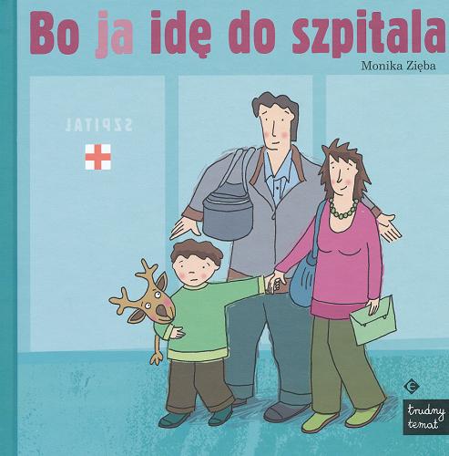 Okładka książki Bo ja idę do szpitala / Monika Zięba ; il. Agnieszka Cieślikowska.