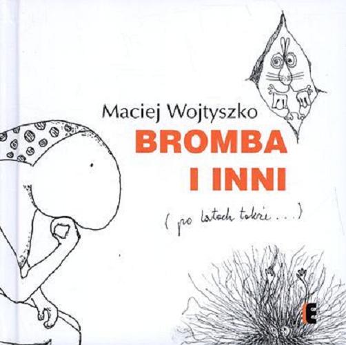 Okładka książki Bromba i inni : (po latach także...) / Maciej Wojtyszko ; [ il.Maciej Wojtyszko].