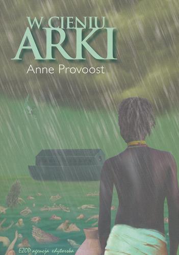 Okładka książki W cieniu arki / Anne Provoost ; tł. [z niderl.] Ryszard Turczyn.