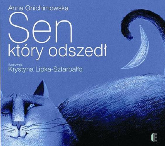 Okładka książki Sen, który odszedł / Anna Onichimowska, il. Krystyna Lipka-Sztarbałło.