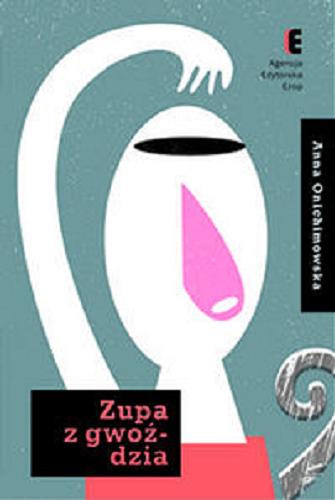 Okładka książki Zupa z gwoździa / Anna Onichimowska.