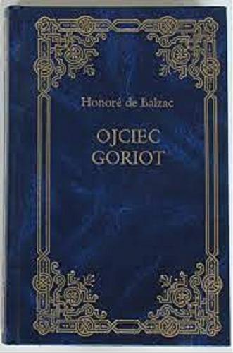 Okładka książki Ojciec Goriot / Honoré de Balzac ; tłum. Tadeusz (Boy) Żeleński.