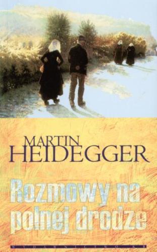 Okładka książki Rozmowy na polnej drodze / Martin Heidegger ; tł. Janusz Mizera.