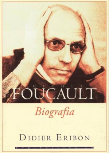 Okładka książki Michel Foucault : biografia / Didier Eribon ; przeł. Jacek Levin.