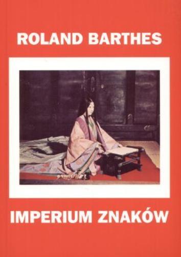 Okładka książki Imperium znaków / Roland Barthes ; tł. Adam Dziadek ; wstłp Michał Paweł Markowski.