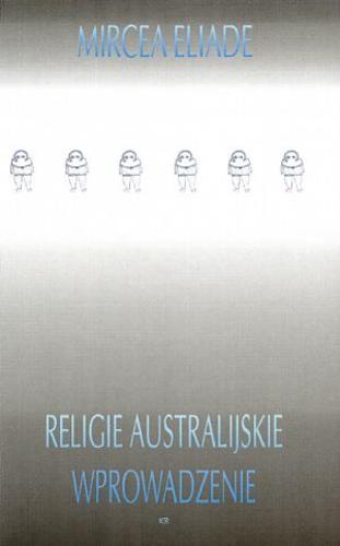Okładka książki Religie australijskie : wprowadzenie / Mircea Eliade ; przełożyli Elżbieta i Włodzimierz Łagodzcy.