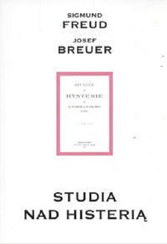 Okładka książki Studia nad histerią / Sigmund Freud, Josef Breuer ; przeł. Robert Reszke.