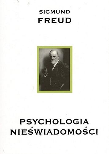 Okładka książki Psychologia nieświadomości / Sigmund Freud ; przełożył Robert Reszke.