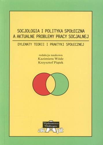 Socjologia i polityka społeczna a aktualne problemy pracy socjalnej : dylematy teorii i praktyki społecznej Tom 10.9