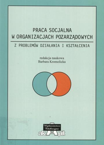 Okładka książki Praca socjalna w organizacjach pozarządowych : z problemów działania i kształcenia / red. nauk. Barbara Kromolicka.