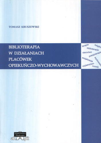 Okładka książki Biblioterapia w działaniach placówek opiekuńczo- wychowawczych / Tomasz Kruszewski.