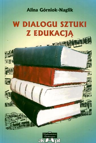 Okładka książki W dialogu sztuki z edukacją / Alina Górniok-Naglik.