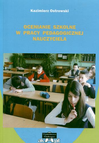 Okładka książki Ocenianie szkolne w pracy pedagogicznej nauczyciela / Kazimierz Ostrowski.