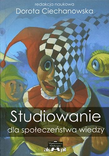 Okładka książki Studiowanie dla społeczeństwa wiedzy / red. nauk. Dorota Ciechanowska.