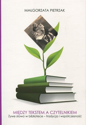 Okładka książki  Między tekstem a czytelnikiem : żywe słowo w bibliotece - tradycja i współczesność  3
