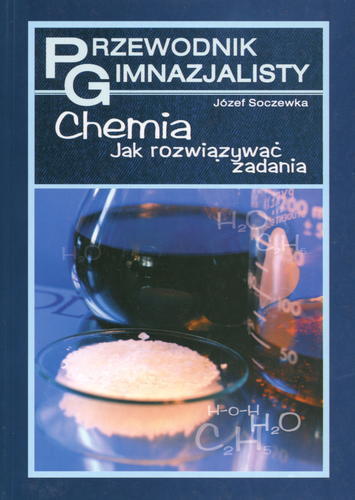 Okładka książki Przewodnik gimnazjalisty - chemia : jak rozwiązywać zadania / Józef Soczewka.