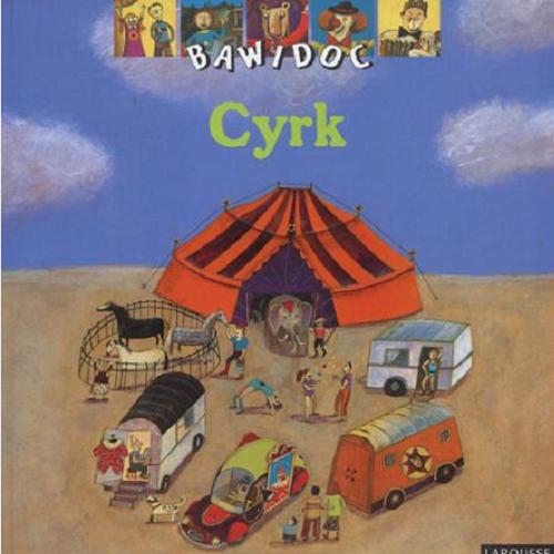 Okładka książki Cyrk / tekst Ad?le Ciboul ; ilustracje Vanessa Hié ; [przekład Bartosz Brzoza].