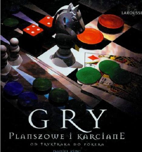 Okładka książki Gry planszowe i karciane : od tryktraka do pokera / Daniel King ; przełożył Piotr W. Cholewa.