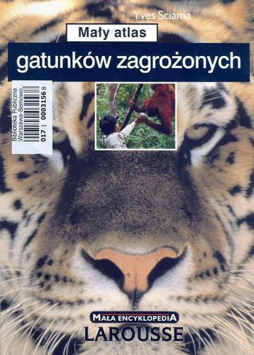 Okładka książki Mały atlas gatunków zagrożonych / Yves Sciama ; [tł. z jęz. fr. Agnieszka Marcoń].