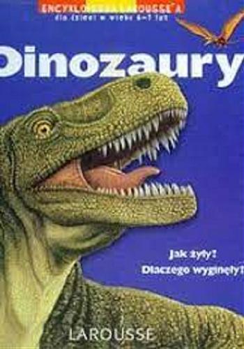 Okładka książki Dinozaury :[jak żyły? Dlaczego wyginęły?] / Thierry Olivaux ; il. Annapaola Del Nevo ; tł. Gabriela Papuzińska.