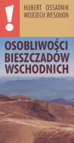 Okładka książki Osobliwości Bieszczadów Wschodnich / Hubert Ossadnik, Wojciech Wesołkin.