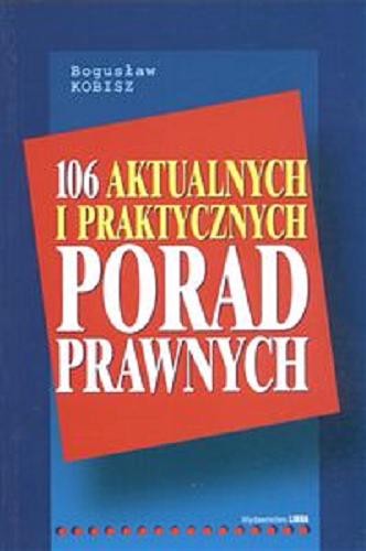 Okładka książki 106 aktualnych i praktycznych porad prawnych / Bogusław Kobisz.