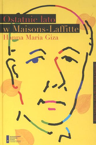 Okładka książki Ostatnie lato w Maisons-Laffitte : sierpień 2000 r. - - listopad 2001 r. / Jerzy Giedroyc, Zofia Hertz, Henryk Giedroyc ; rozmawiała i opracowała Hanna Maria Giza.