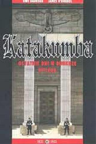 Okładka książki Katakumba : ostatnie dni w bunkrze Hitlera / Uwe Bahnsen, James Preston O`Donnell ; przekł. Krzysztof Znamierowski.