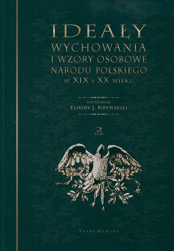Okładka książki Ideały wychowania i wzory osobowe narodu polskiego w XIX i XX wieku. T. 2 / pod red. Elwiry J. Kryńskiej.