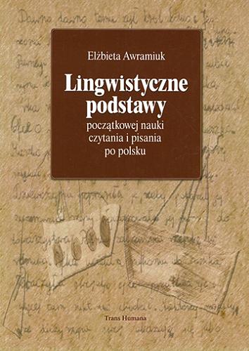 Okładka książki Lingwistyczne podstawy początkowej nauki czytania i pisania po polsku / Elżbieta Awramiuk.