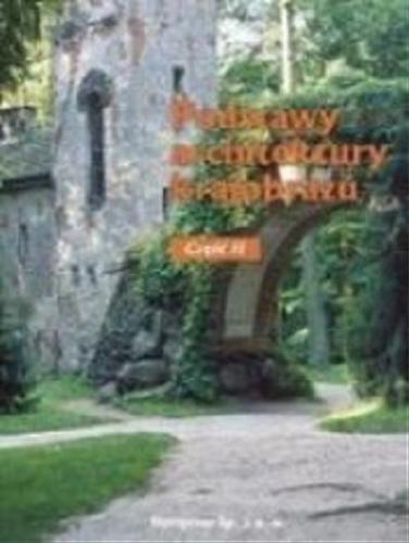 Okładka książki Podstawy architektury krajobrazu : podręcznik dla uczniów szkół kształcących w zawodzie technik architektury krajobrazu. Cz. 2 / opracował zespół: Edyta Gadomska, Anna Różańska, Dorota Sikora.