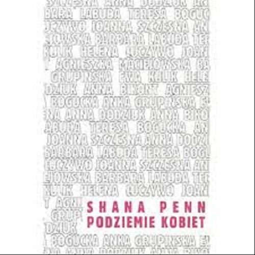 Okładka książki Podziemie kobiet / Shana Penn ; przekł. Hanna Jankowska ; wstęp Maria Janion.