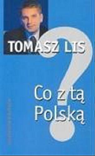 Okładka książki Co z tą Polską / Tomasz Lis.