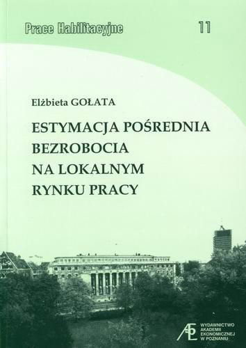 Okładka książki Estymacja pośrednia bezrobocia na lokalnym rynku pracy / Elżbieta Gołata.