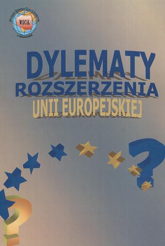 Okładka książki Dylematy rozszerzenia Unii Europejskiej / [oprac. i red. Piotr Łaciński] ; Wyższa Szkoła Cła i Logistyki.