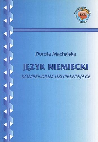 Okładka książki Język niemiecki : kompendium uzupełniające / Dorota Machalska ; Wyższa Szkoła Cła i Logistyki.