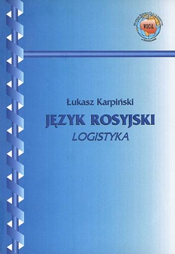 Okładka książki Język rosyjski : logistyka / Łukasz Karpiński ; Wyższa Szkoła Cła i Logistyki.