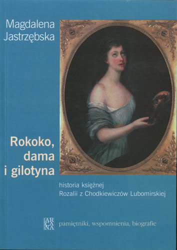 Okładka książki  Rokoko, dama i gilotyna : historia księżnej Rozalii z Chodkiewiczów Lubomirskiej  13