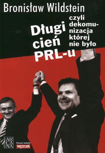 Okładka książki Długi cień PRL-u czyli dekomunizacja, której nie było / Bronisław Wildstein.