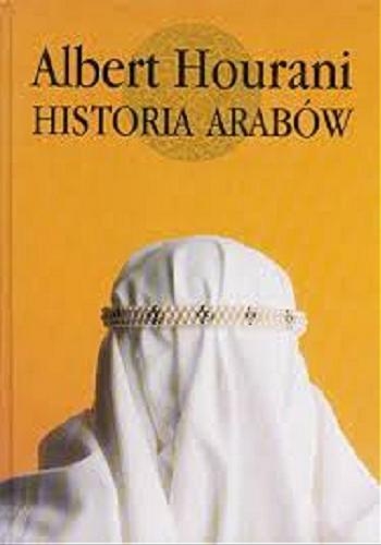 Okładka książki Historia Arabów : narody i cywilizacje / Albert Hourani ; przekład Janusz Danecki.