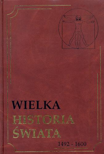 Okładka książki Wielka historia świata. [11], 1492-1600 / [redakcja Marian Szulc].