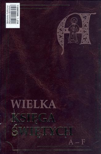 Okładka książki Wielka księga świętych. T. 3, M - Z / [aut. tomu Zbigniew Bauer, Adam Leszkiewicz ; współpr. aut. Henryk Celar et al.].
