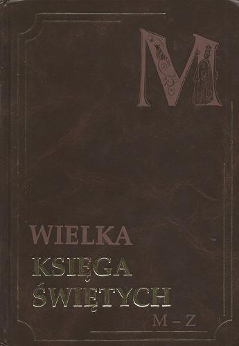 Okładka książki Wielka księga świętych t. 3 / Zbigniew Bauer ; Adam Leszkiewicz.