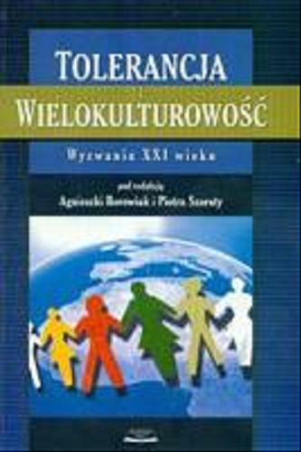 Okładka książki Tolerancja i wielokulturowość - wyzwania XXI wieku / redakcja naukowa Agnieszka Borowiak i Piotr Szarota.