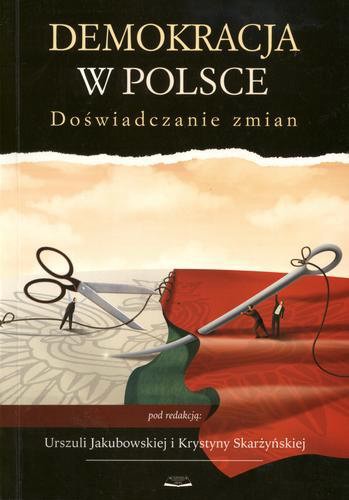 Okładka książki Demokracja w Polsce : doświadczenie zmian / pod red. Urszula Jakubowska ; pod red. Krystyna Skarżyńska.